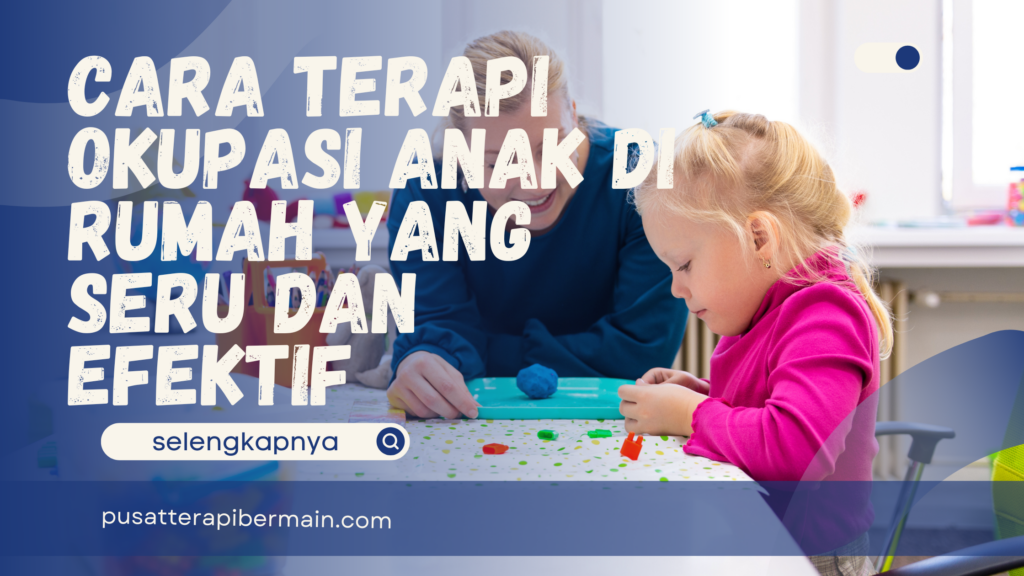 Cara Terapi Okupasi Anak di Rumah yang Seru dan Efektif