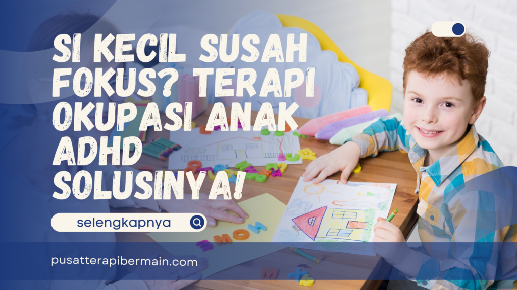 Si Kecil Susah Fokus? Terapi Okupasi Anak ADHD Solusinya!