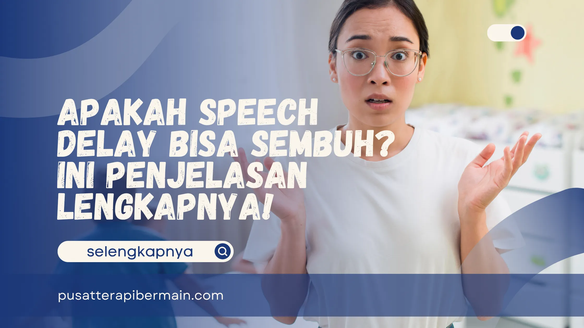 Speech Delay Bisa Sembuh