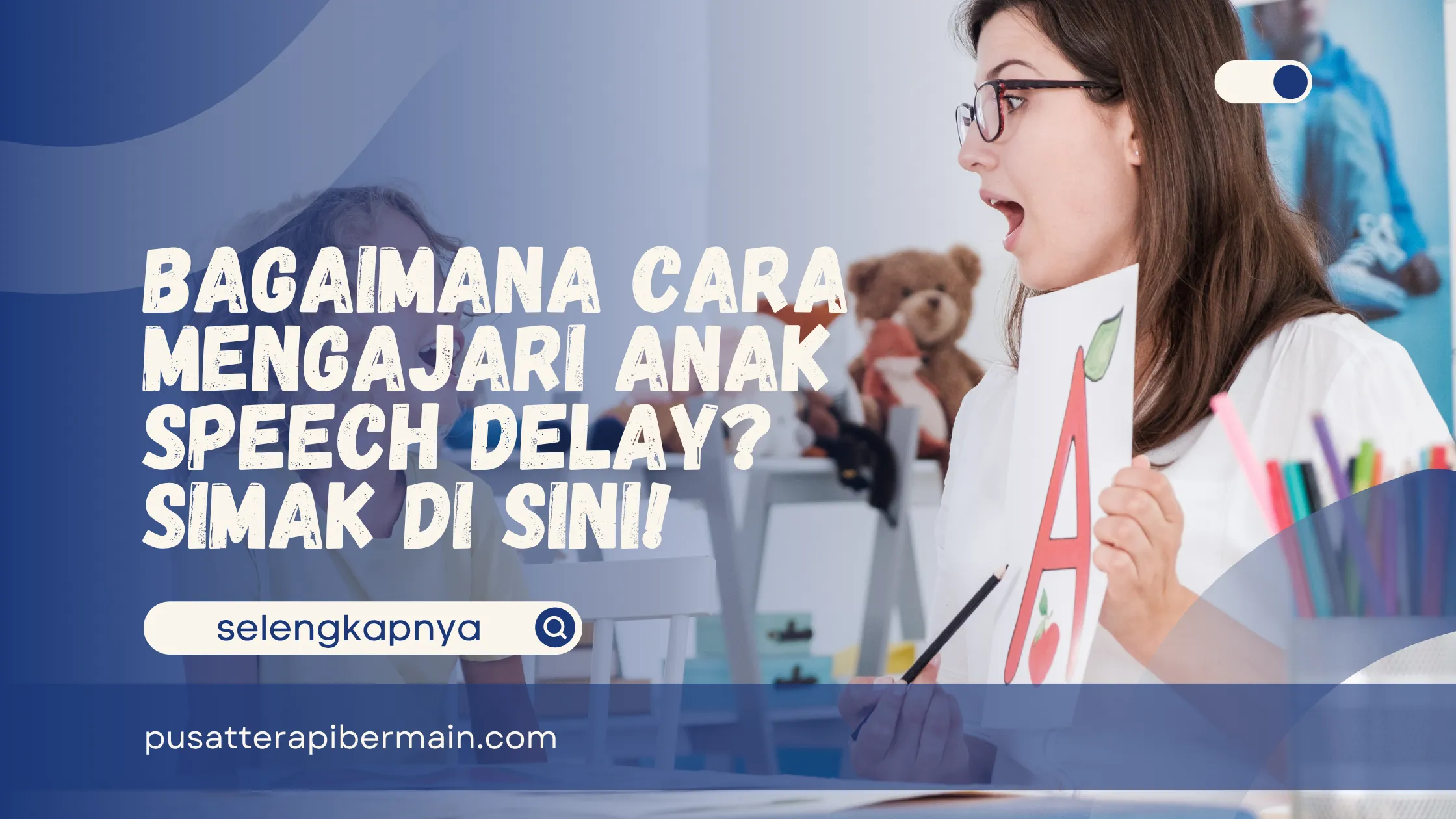 Cara Mengajari Anak Speech Delay