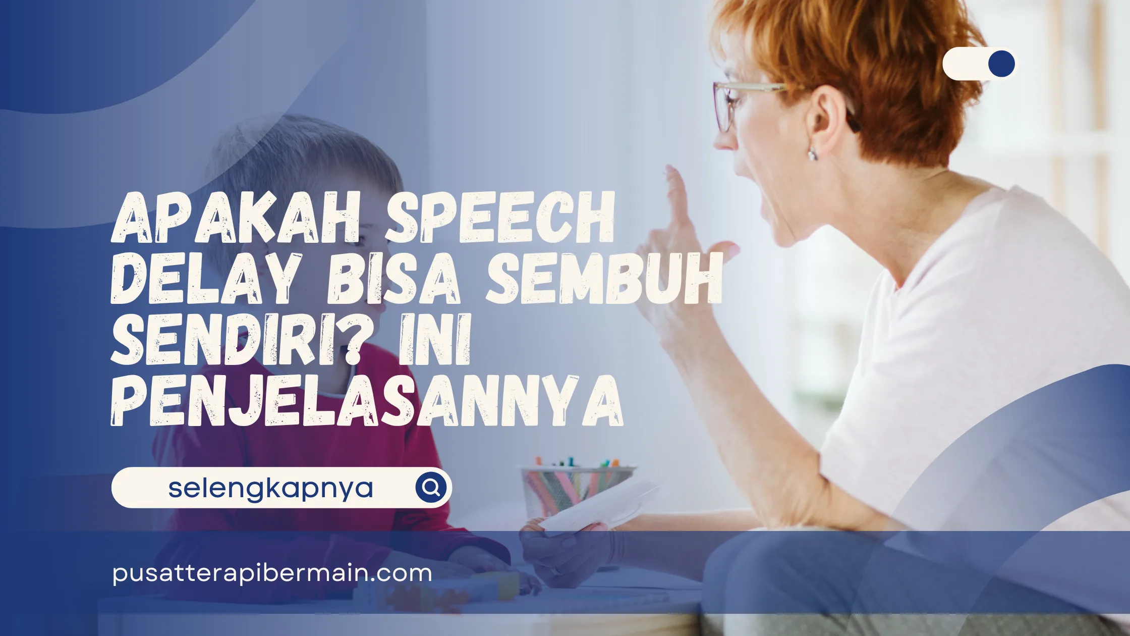 Apakah Speech Delay Bisa Sembuh Sendiri