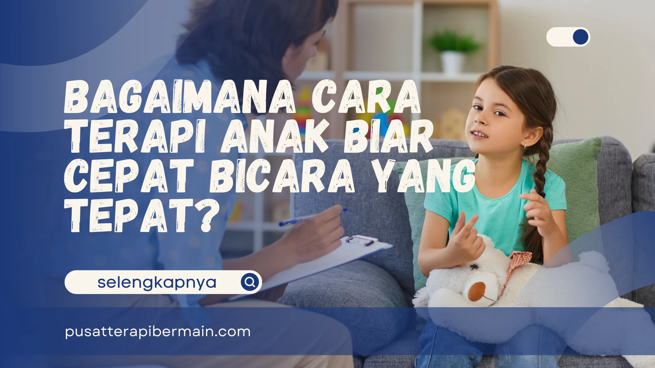 Cara Terapi Anak Biar Cepat Bicara