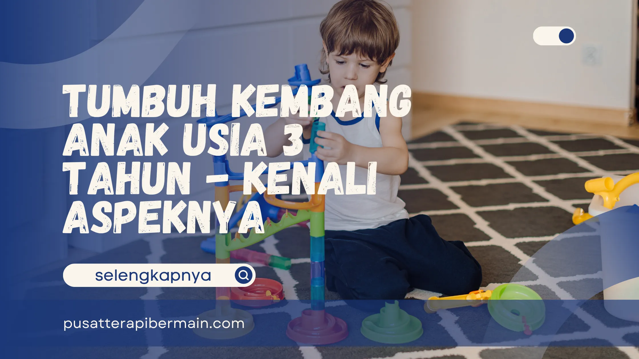 Tumbuh Kembang Anak Usia 3 Tahun