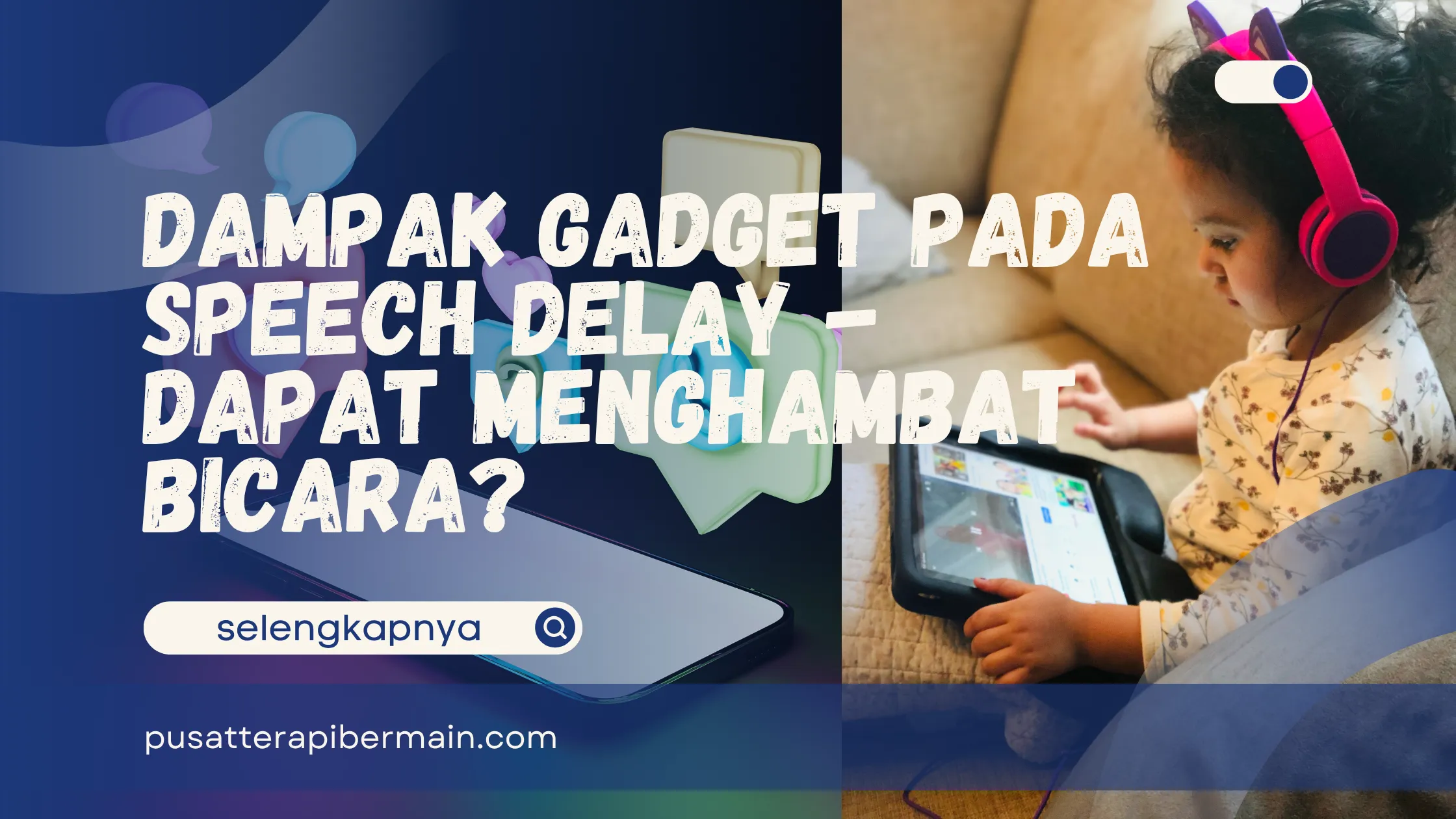 Dampak Gadget pada Speech Delay