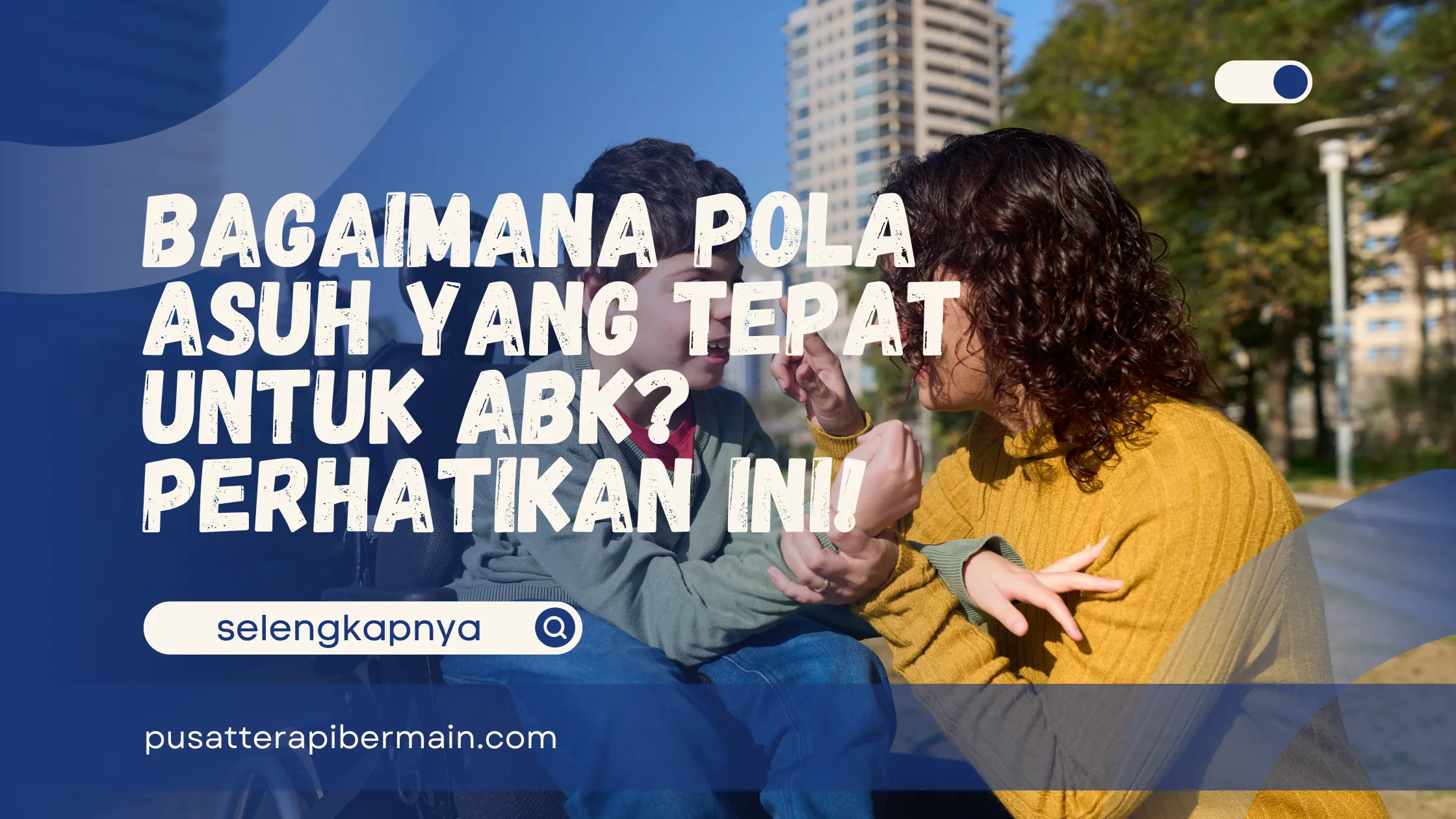 Pola Asuh yang Tepat untuk ABK