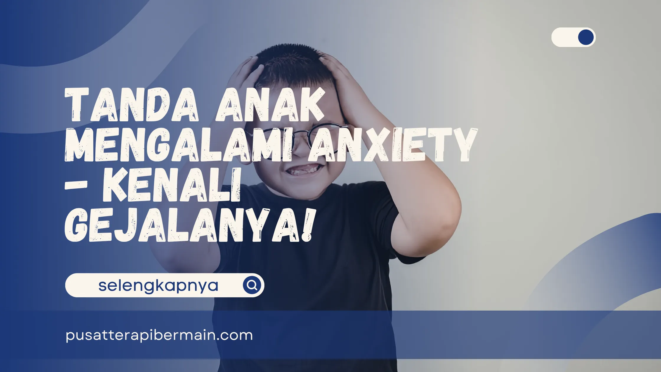Tanda Anak Mengalami Anxiety