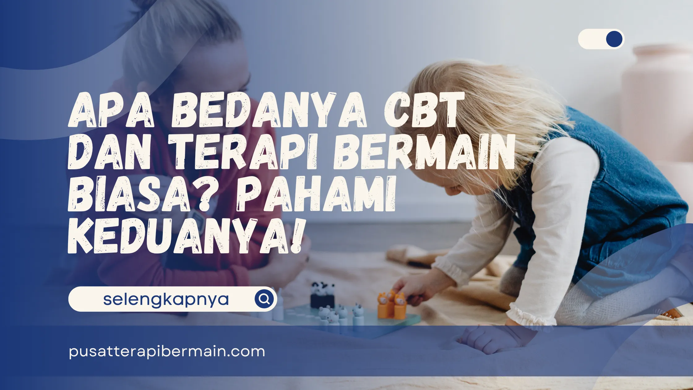 Bedanya CBT dan Terapi Bermain Biasa