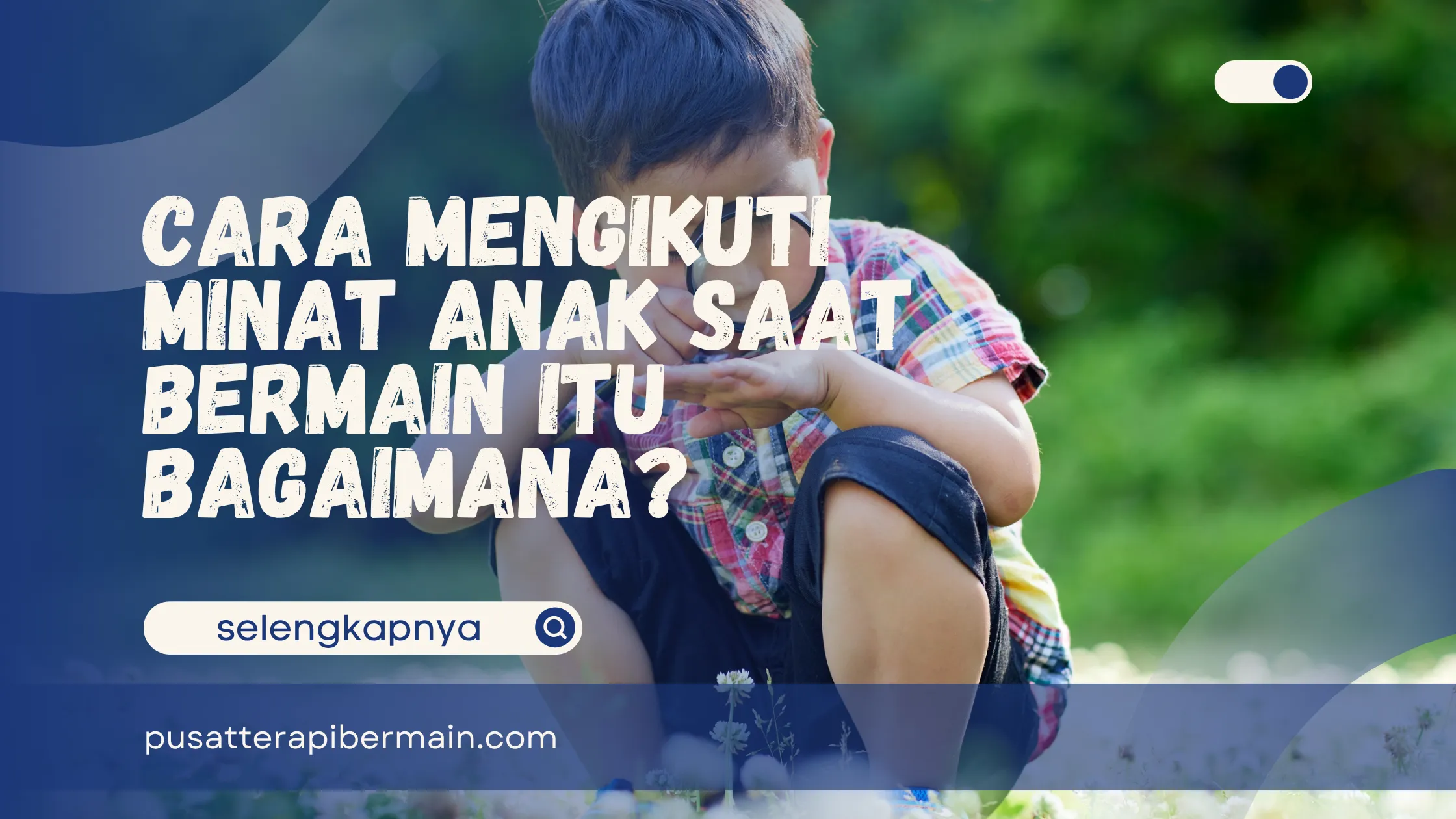 Cara Mengikuti Minat Anak saat Bermain